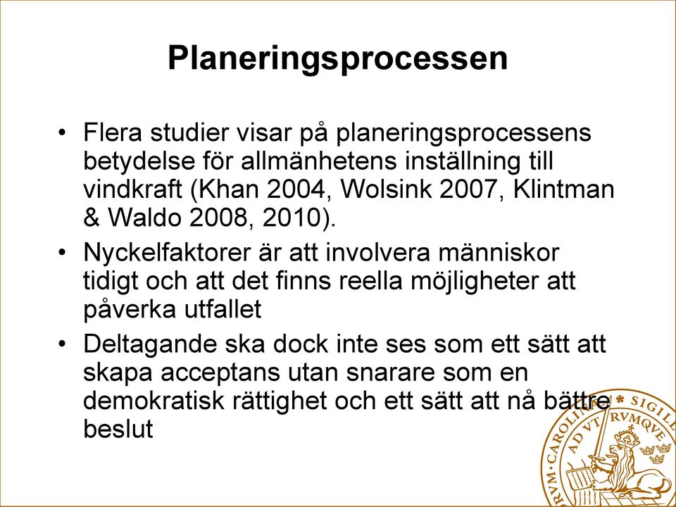 Nyckelfaktorer är att involvera människor tidigt och att det finns reella möjligheter att påverka