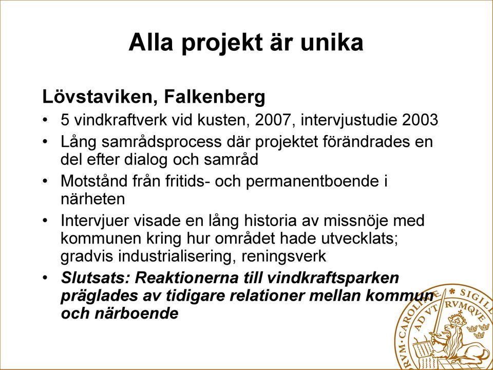 närheten Intervjuer visade en lång historia av missnöje med kommunen kring hur området hade utvecklats; gradvis