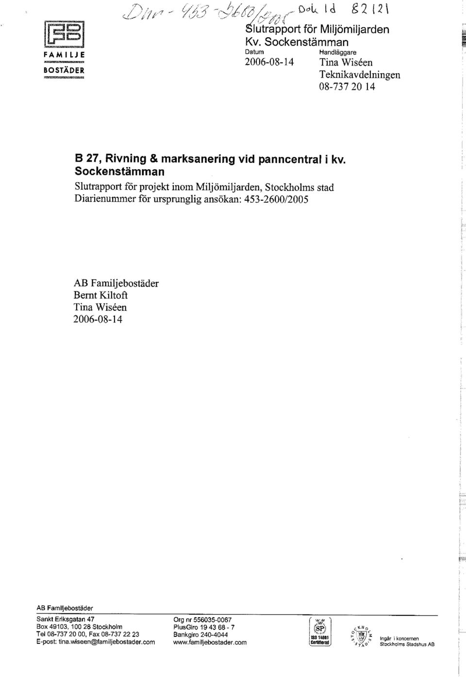 Sockenstämman Slutrapport förprojekt inom Miljömiljarden, Stockholms stad Diarienummer för ursprunglig ansökan: 453-2600/2005 AB Familjebostäder Bernt Kiltoft Tina