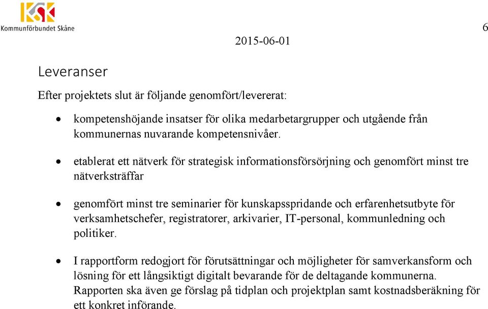 för verksamhetschefer, registratorer, arkivarier, IT-personal, kommunledning och politiker.