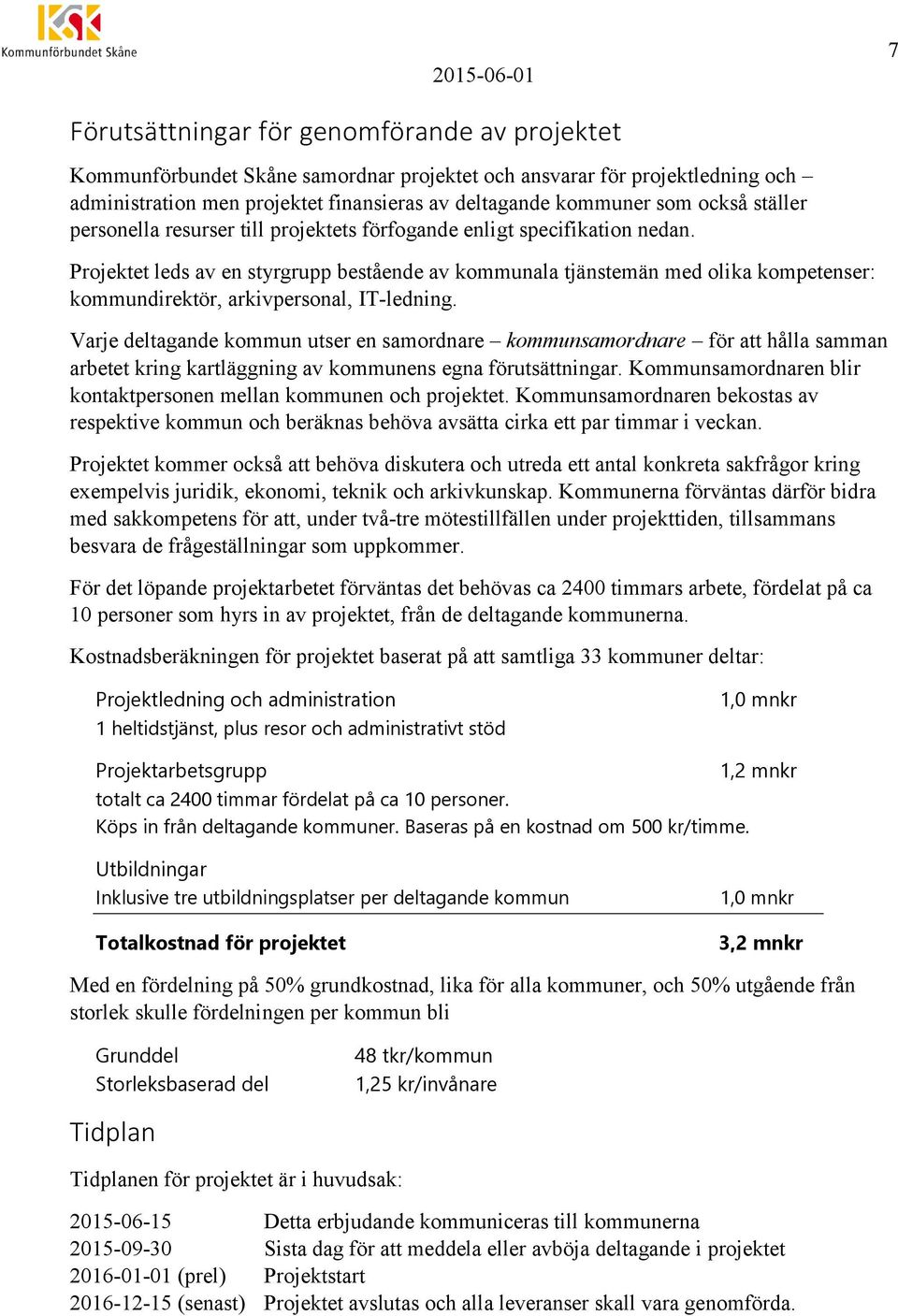 Projektet leds av en styrgrupp bestående av kommunala tjänstemän med olika kompetenser: kommundirektör, arkivpersonal, IT-ledning.