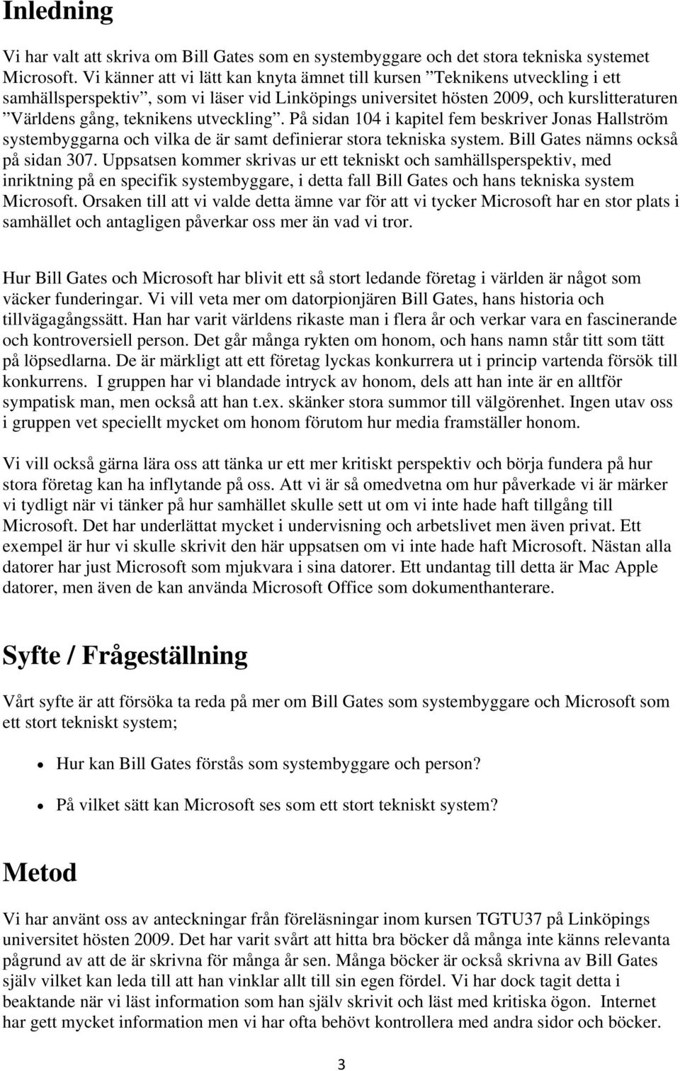 utveckling. På sidan 104 i kapitel fem beskriver Jonas Hallström systembyggarna och vilka de är samt definierar stora tekniska system. Bill Gates nämns också på sidan 307.