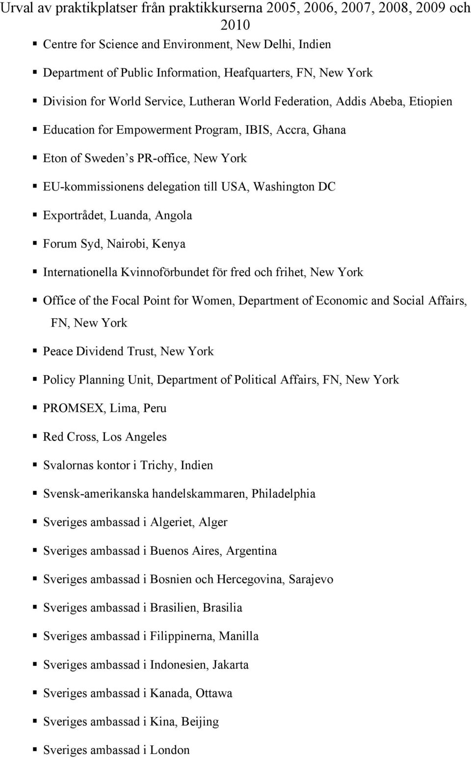 Internationella Kvinnoförbundet för fred och frihet, New York Office of the Focal Point for Women, Department of Economic and Social Affairs, FN, New York Peace Dividend Trust, New York Policy
