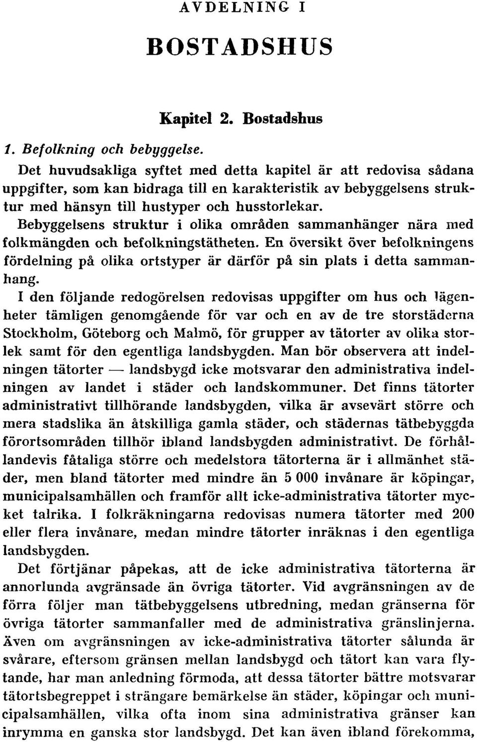 Bebyggelsens struktur i olika områden sammanhänger nära med folkmängden och befolkningstätheten. En översikt över befolkningens fördelning på olika ortstyper är därför på sin plats i detta sammanhang.