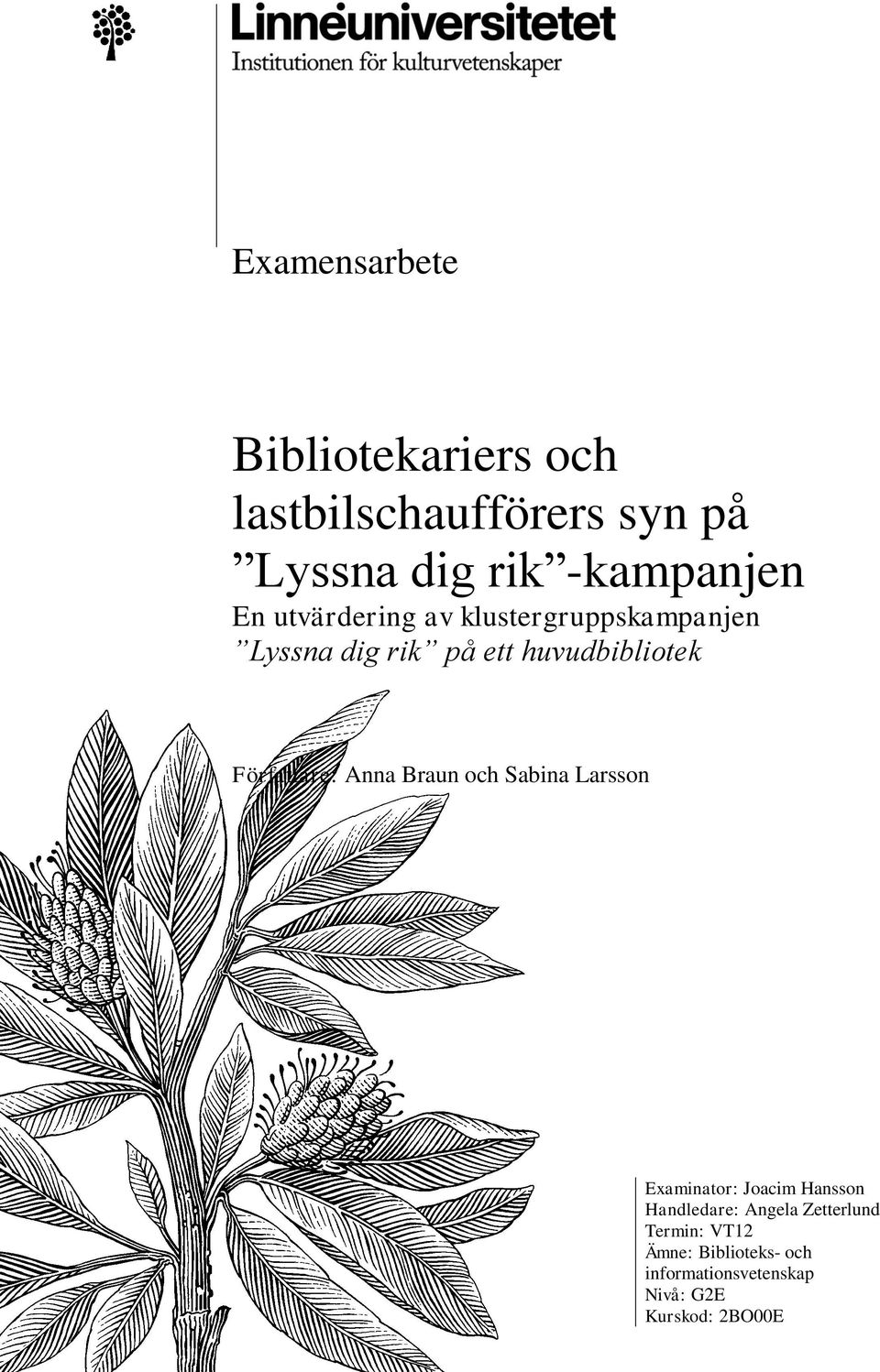 Författare: Anna Braun och Sabina Larsson Examinator: Joacim Hansson Handledare: