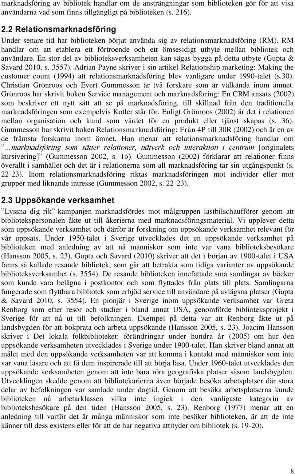 RM handlar om att etablera ett förtroende och ett ömsesidigt utbyte mellan bibliotek och användare. En stor del av biblioteksverksamheten kan sägas bygga på detta utbyte (Gupta & Savard 2010, s.