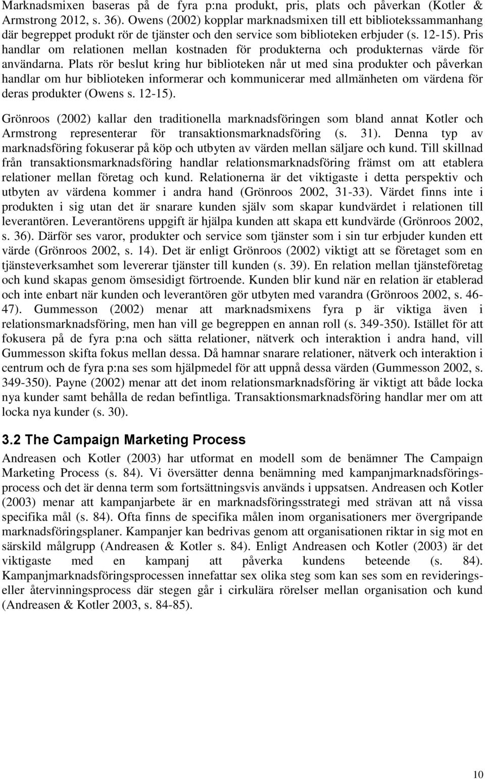 Pris handlar om relationen mellan kostnaden för produkterna och produkternas värde för användarna.