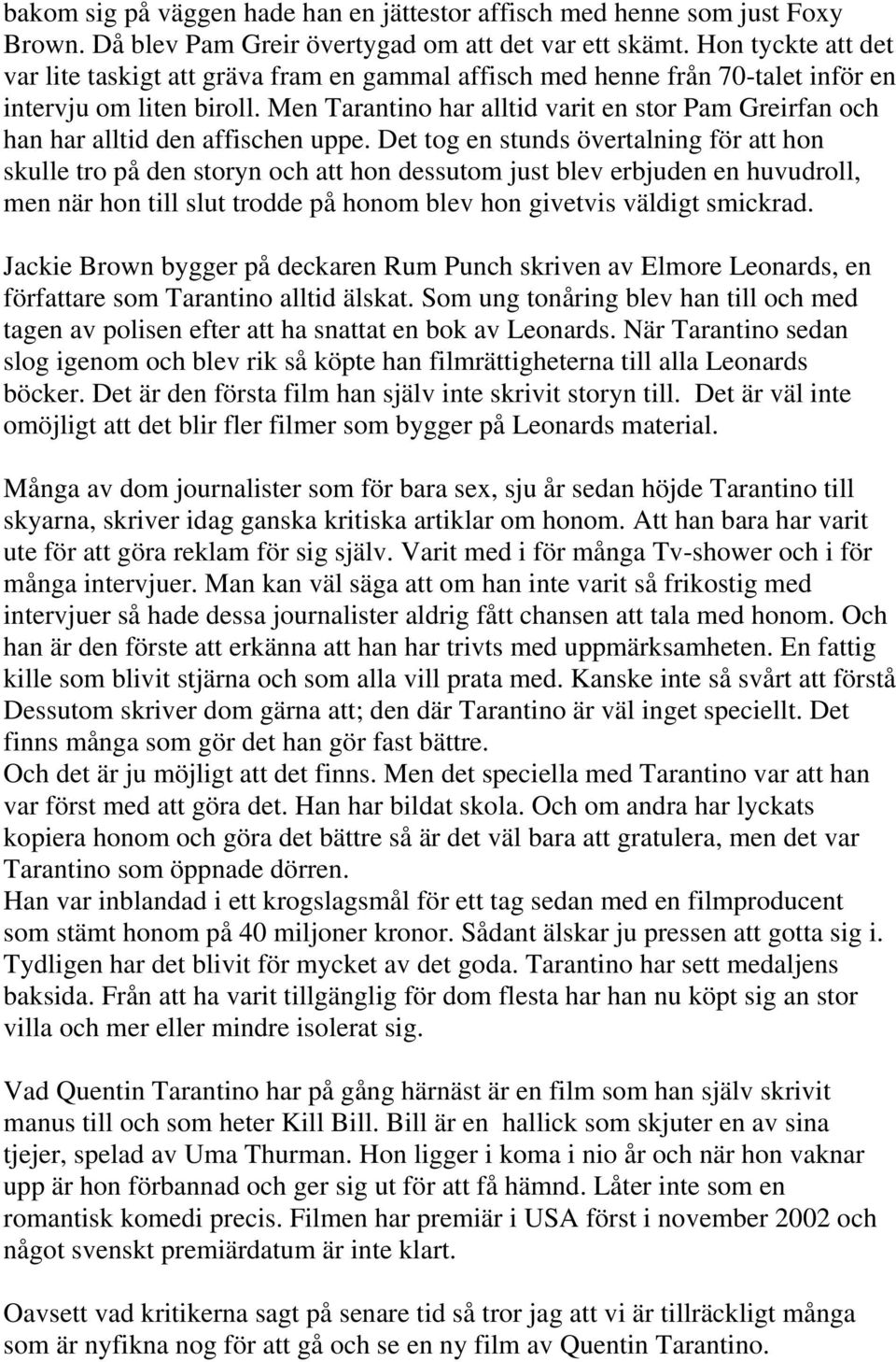 Men Tarantino har alltid varit en stor Pam Greirfan och han har alltid den affischen uppe.