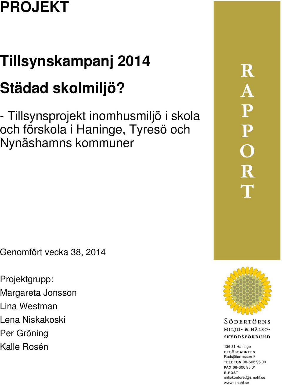 Tyresö och Nynäshamns kommuner Genomfört vecka 38, 2014