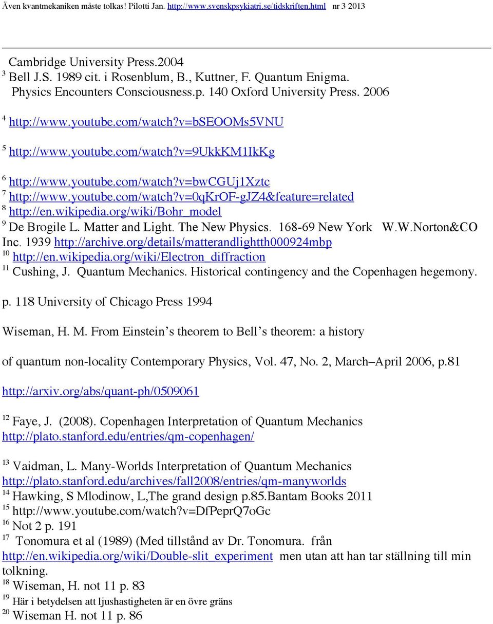 org/wiki/bohr_model 9 De Brogile L. Matter and Light. The New Physics. 168-69 New York W.W.Norton&CO Inc. 1939 http://archive.org/details/matterandlightth000924mbp 10 http://en.wikipedia.