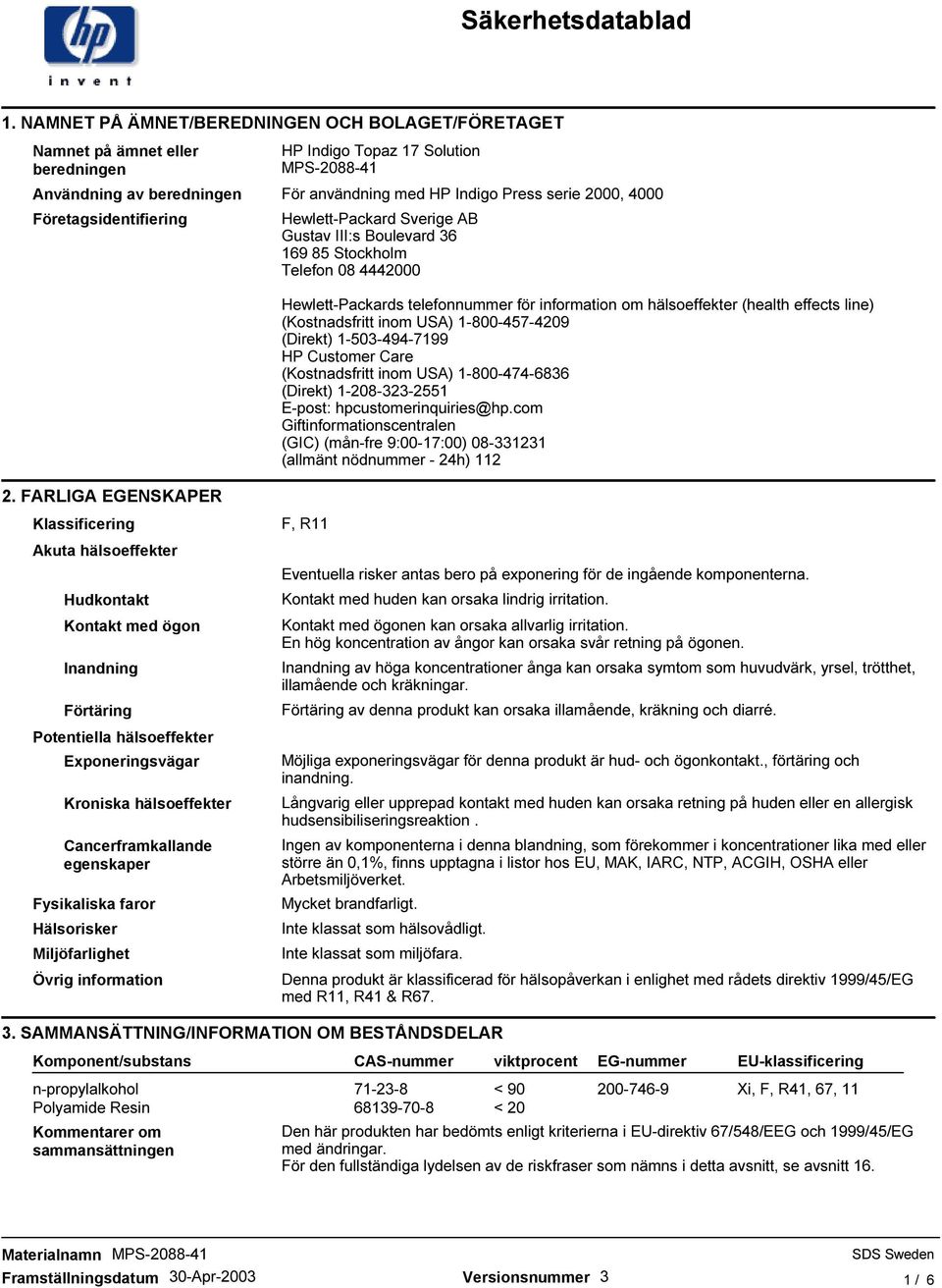 line) (Kostnadsfritt inom USA) 1-800-457-4209 (Direkt) 1-503-494-7199 HP Customer Care (Kostnadsfritt inom USA) 1-800-474-6836 (Direkt) 1-208-323-2551 E-post: hpcustomerinquiries@hp.