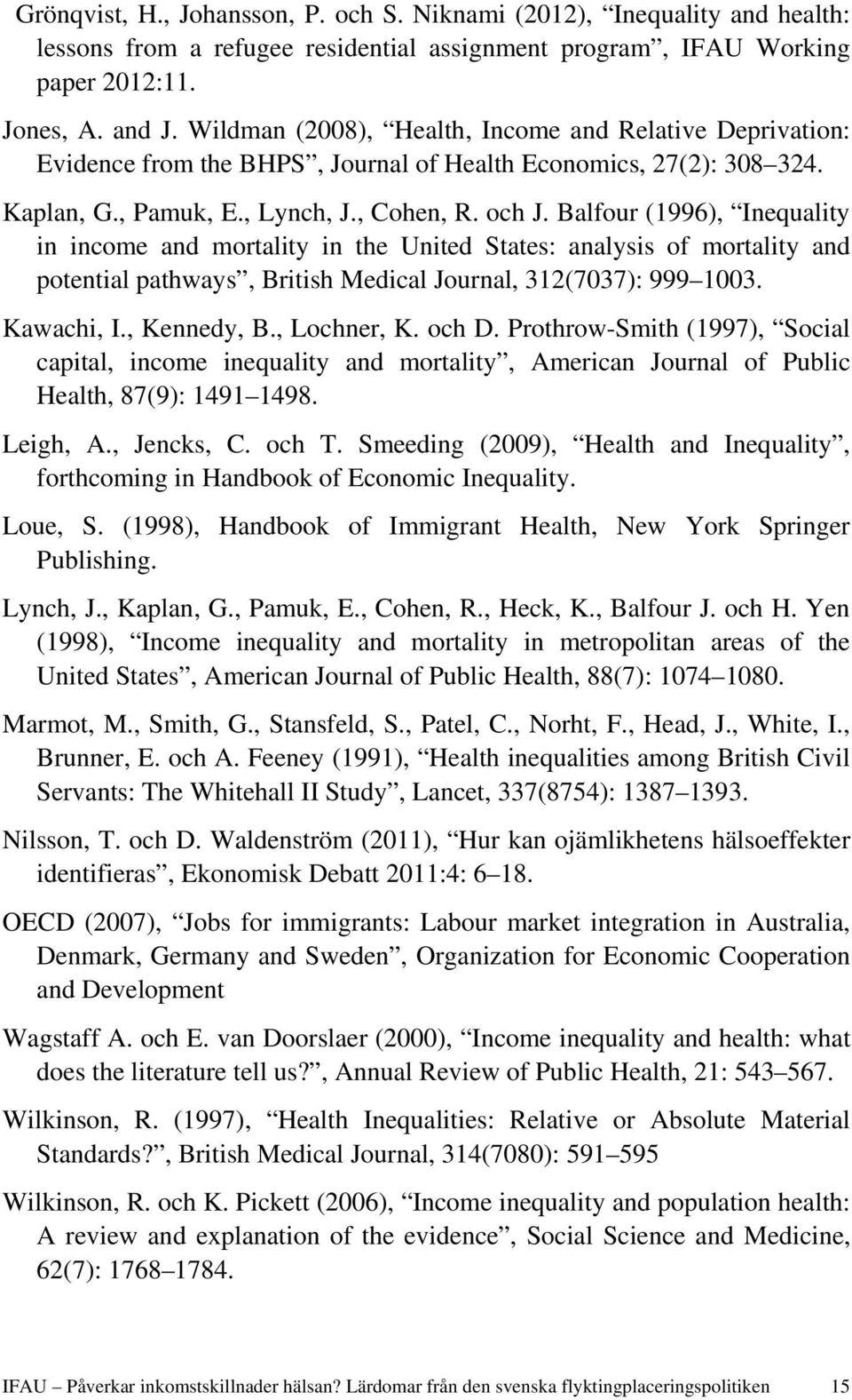 Balfour (1996), Inequality in income and mortality in the United States: analysis of mortality and potential pathways, British Medical Journal, 312(7037): 999 1003. Kawachi, I., Kennedy, B.
