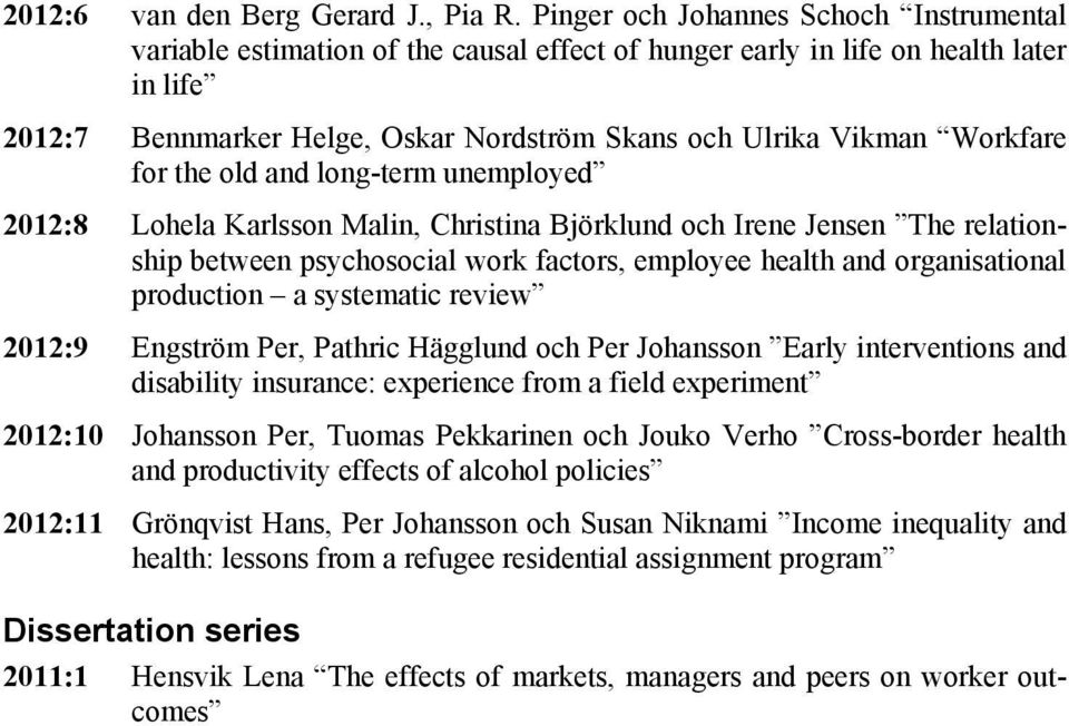Workfare for the old and long-term unemployed 2012:8 Lohela Karlsson Malin, Christina Björklund och Irene Jensen The relationship between psychosocial work factors, employee health and organisational