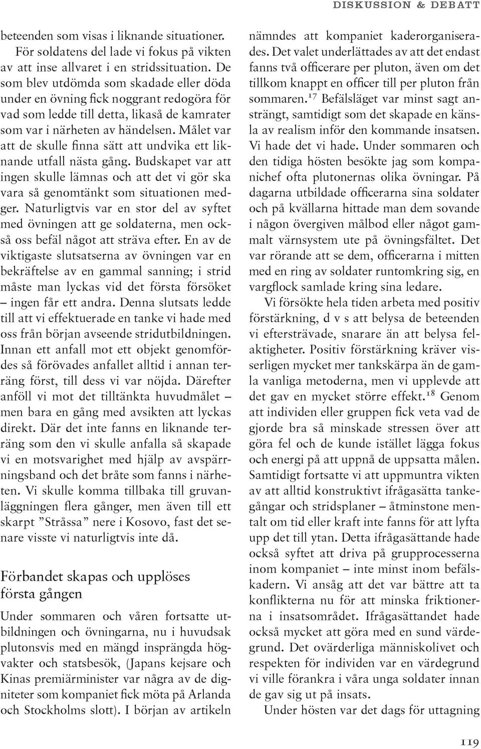Målet var att de skulle finna sätt att undvika ett liknande utfall nästa gång. Budskapet var att ingen skulle lämnas och att det vi gör ska vara så genomtänkt som situationen medger.