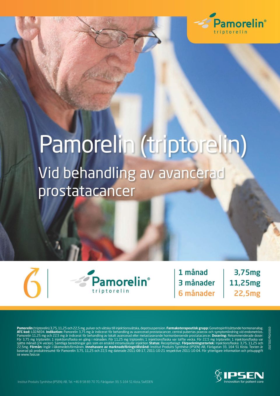 Indikation: Pamorelin 3,75 mg är indicerat för behandling av avancerad prostatacancer, central pubertas praecox och symptomlindring vid endometrios.