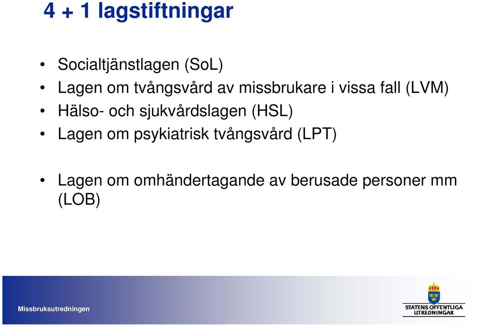 sjukvårdslagen (HSL) Lagen om psykiatrisk tvångsvård