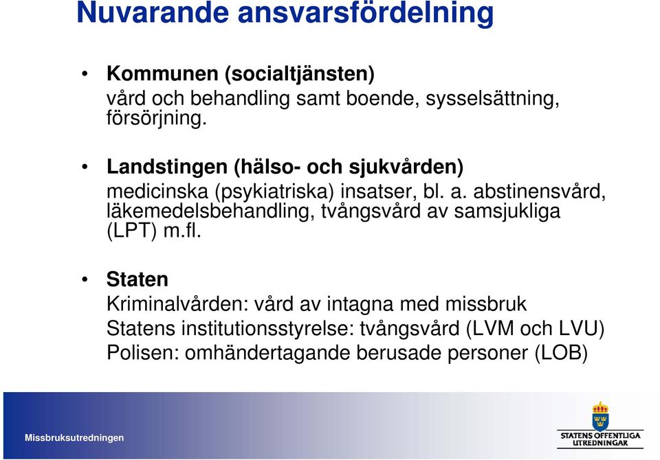 abstinensvård, läkemedelsbehandling, tvångsvård av samsjukliga (LPT) m.fl.