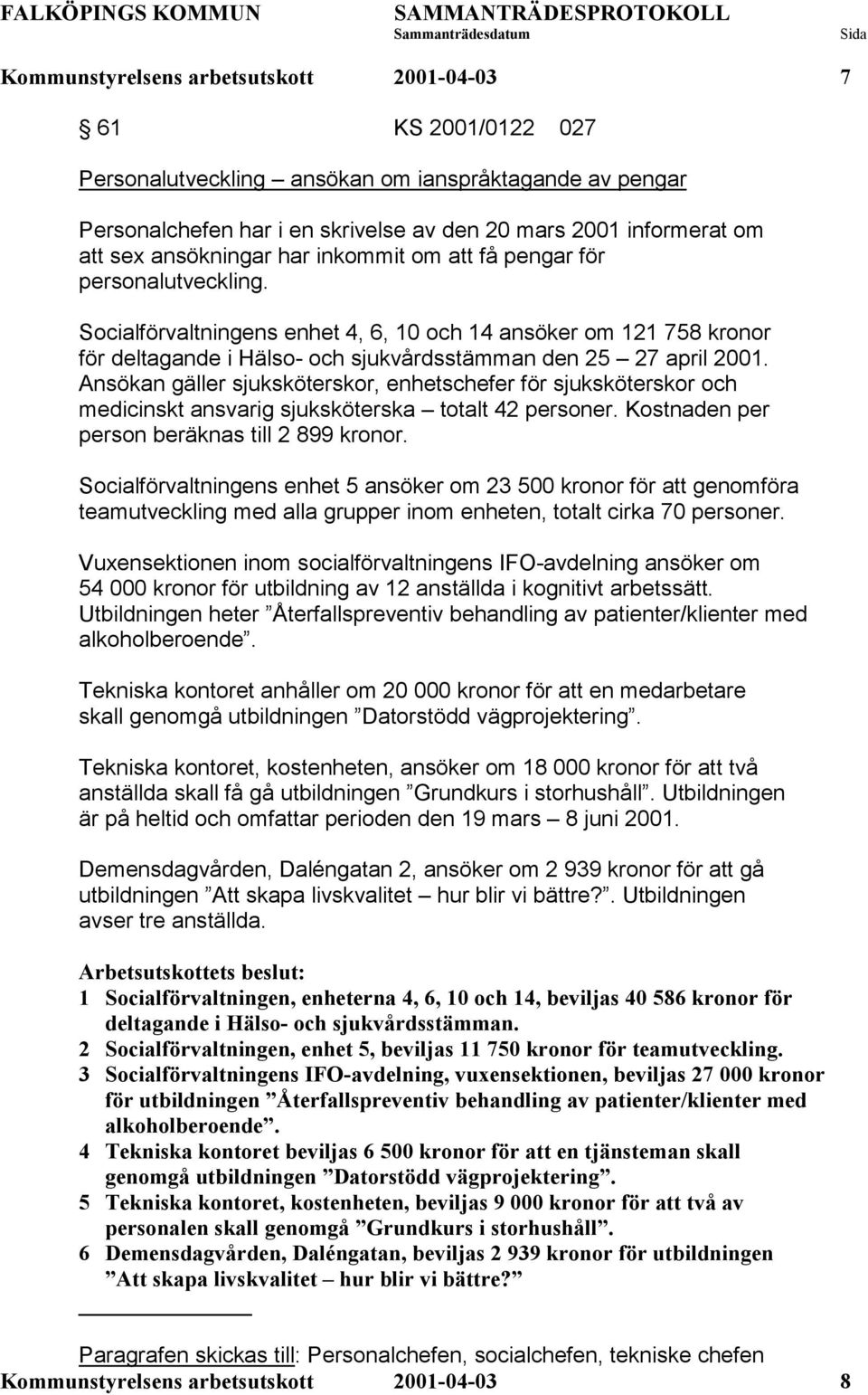 Socialförvaltningens enhet 4, 6, 10 och 14 ansöker om 121 758 kronor för deltagande i Hälso- och sjukvårdsstämman den 25 27 april 2001.