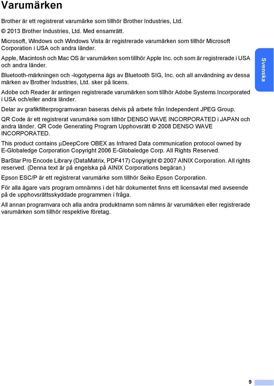 och som är registrerade i USA och andra länder. Bluetooth-märkningen och -logotyperna ägs av Bluetooth SIG, Inc. och all användning av dessa märken av Brother Industries, Ltd. sker på licens.