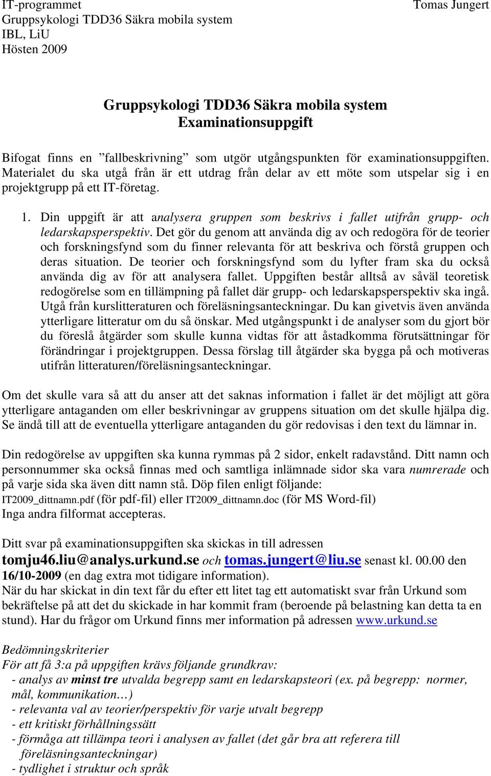 Din uppgift är att analysera gruppen som beskrivs i fallet utifrån grupp- och ledarskapsperspektiv.