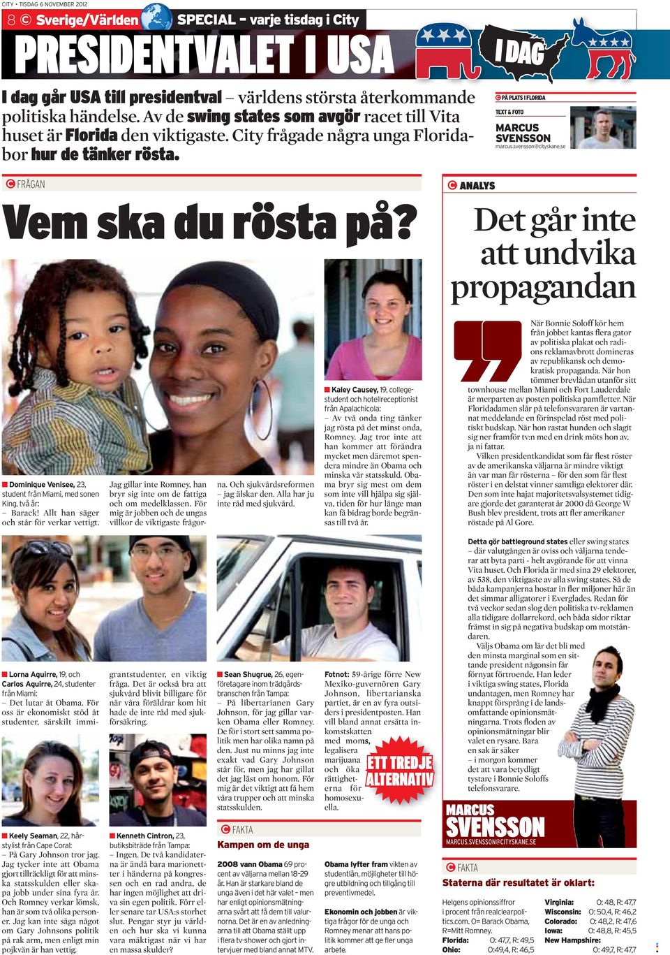 svensson@cityskane.se FRÅGAN Vem ska du rösta på? ANALYS Det går inte att undvika propagandan Dominique Venisee, 23, student från Miami, med sonen King, två år: Barack!