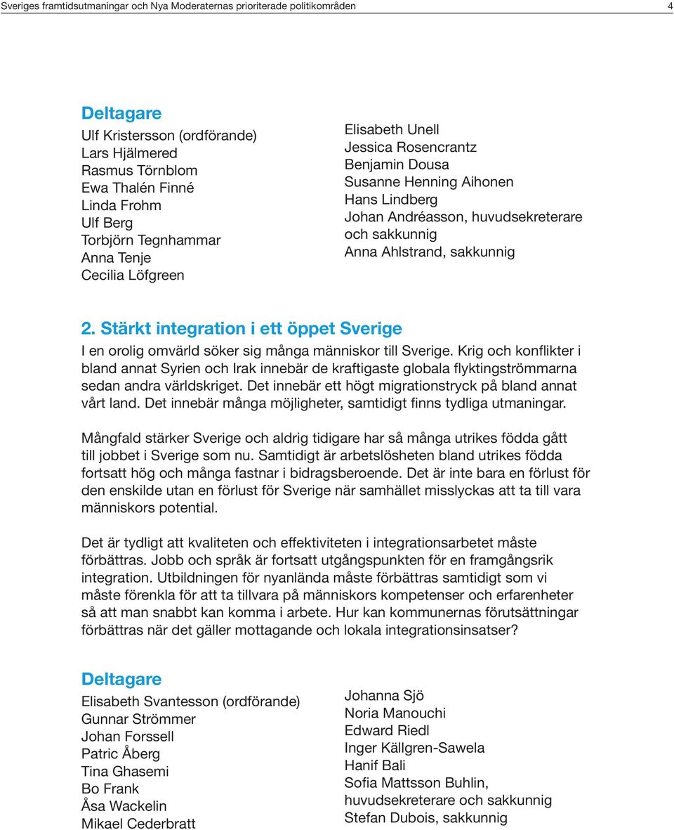 Stärkt integration i ett öppet Sverige I en orolig omvärld söker sig många människor till Sverige.