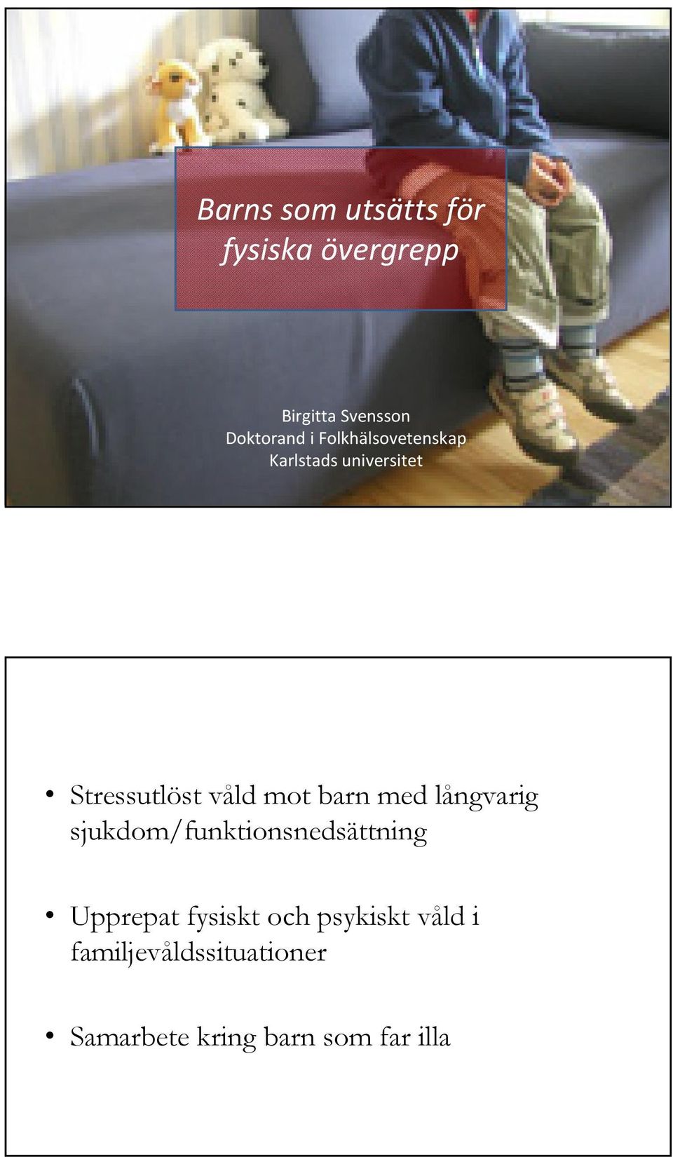 barn med långvarig sjukdom/funktionsnedsättning Upprepat fysiskt och