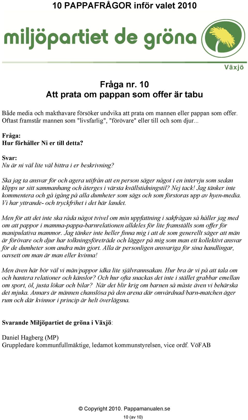 Ska jag ta ansvar för och agera utifrån att en person säger något i en intervju som sedan klipps ur sitt sammanhang och återges i värsta kvällstidningstil? Nej tack!