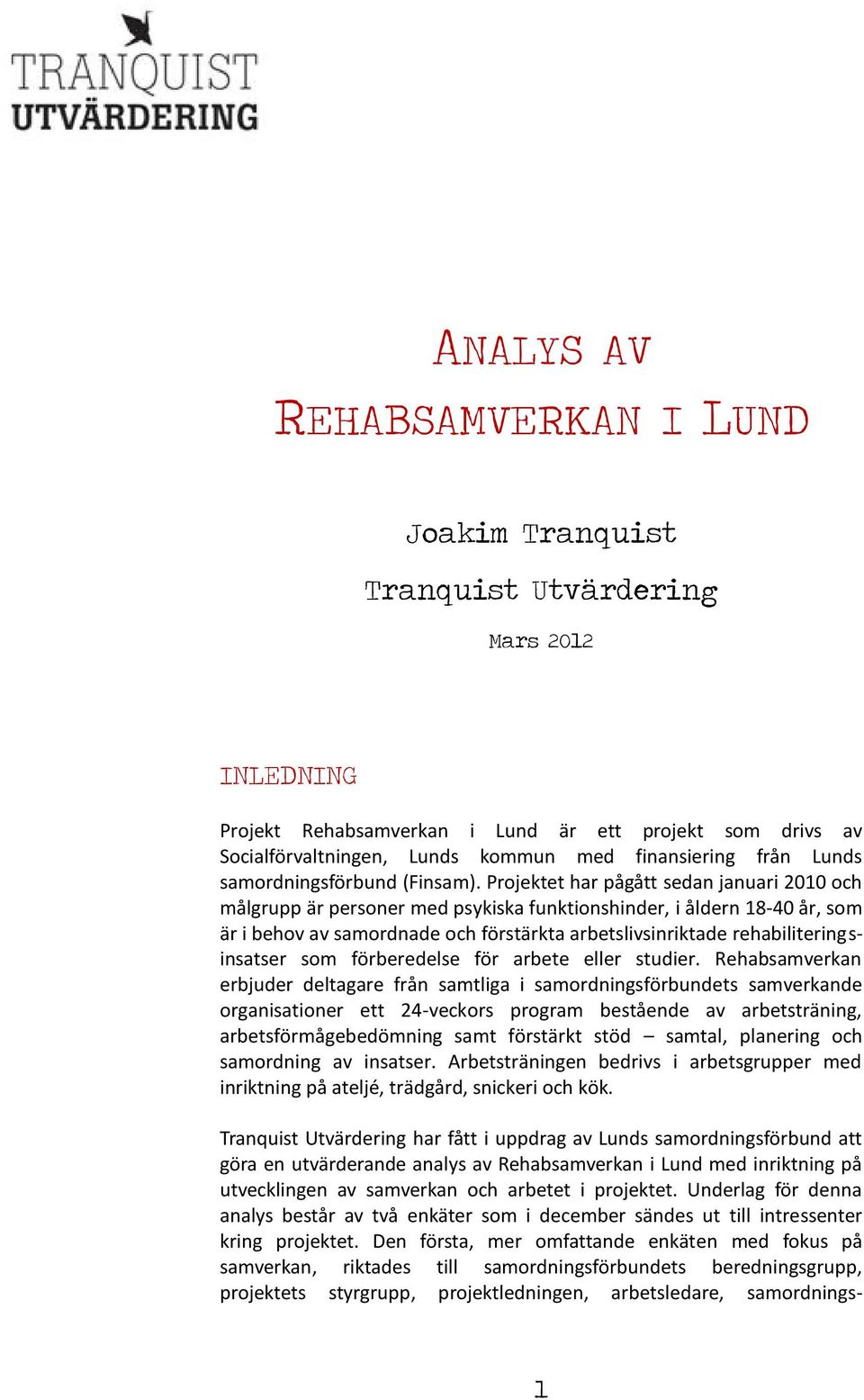 Projektet har pågått sedan januari 2010 och målgrupp är personer med psykiska funktionshinder, i åldern 18-40 år, som är i behov av samordnade och förstärkta arbetslivsinriktade