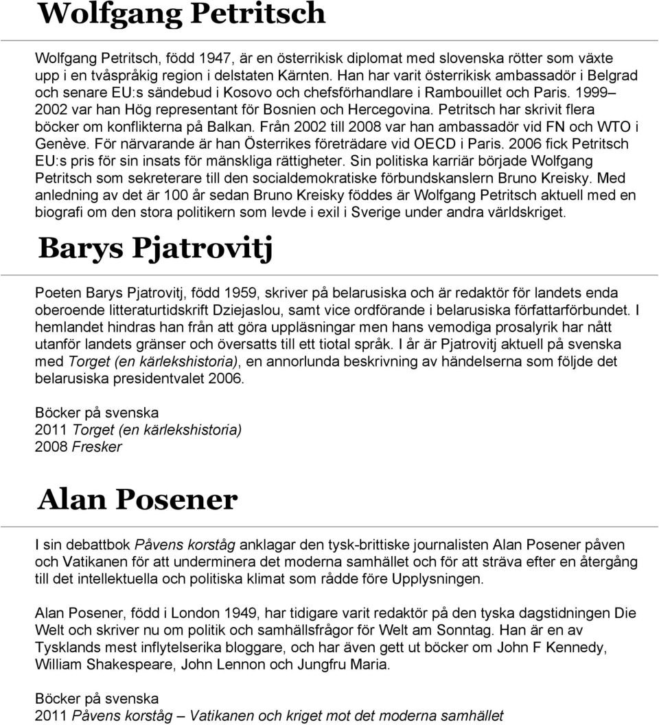 Petritsch har skrivit flera böcker om konflikterna på Balkan. Från 2002 till 2008 var han ambassadör vid FN och WTO i Genève. För närvarande är han Österrikes företrädare vid OECD i Paris.