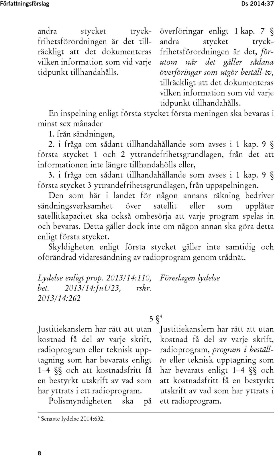 överföringar som utgör beställ-tv, tillräckligt att det dokumenteras vilken information som vid varje tidpunkt tillhandahålls.