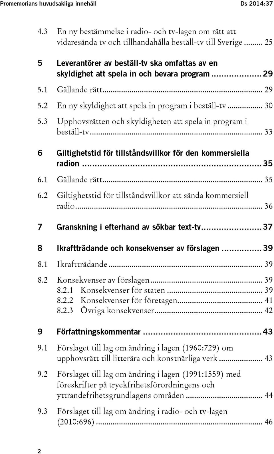 3 Upphovsrätten och skyldigheten att spela in program i beställ-tv... 33 6 Giltighetstid för tillståndsvillkor för den kommersiella radion... 35 6.