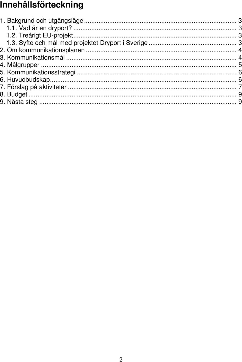 Om kommunikationsplanen... 4 3. Kommunikationsmål... 4 4. Målgrupper... 5 5.