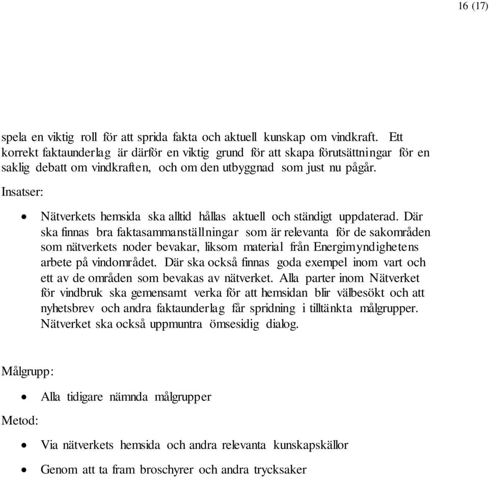 Insatser: Nätverkets hemsida ska alltid hållas aktuell och ständigt uppdaterad.