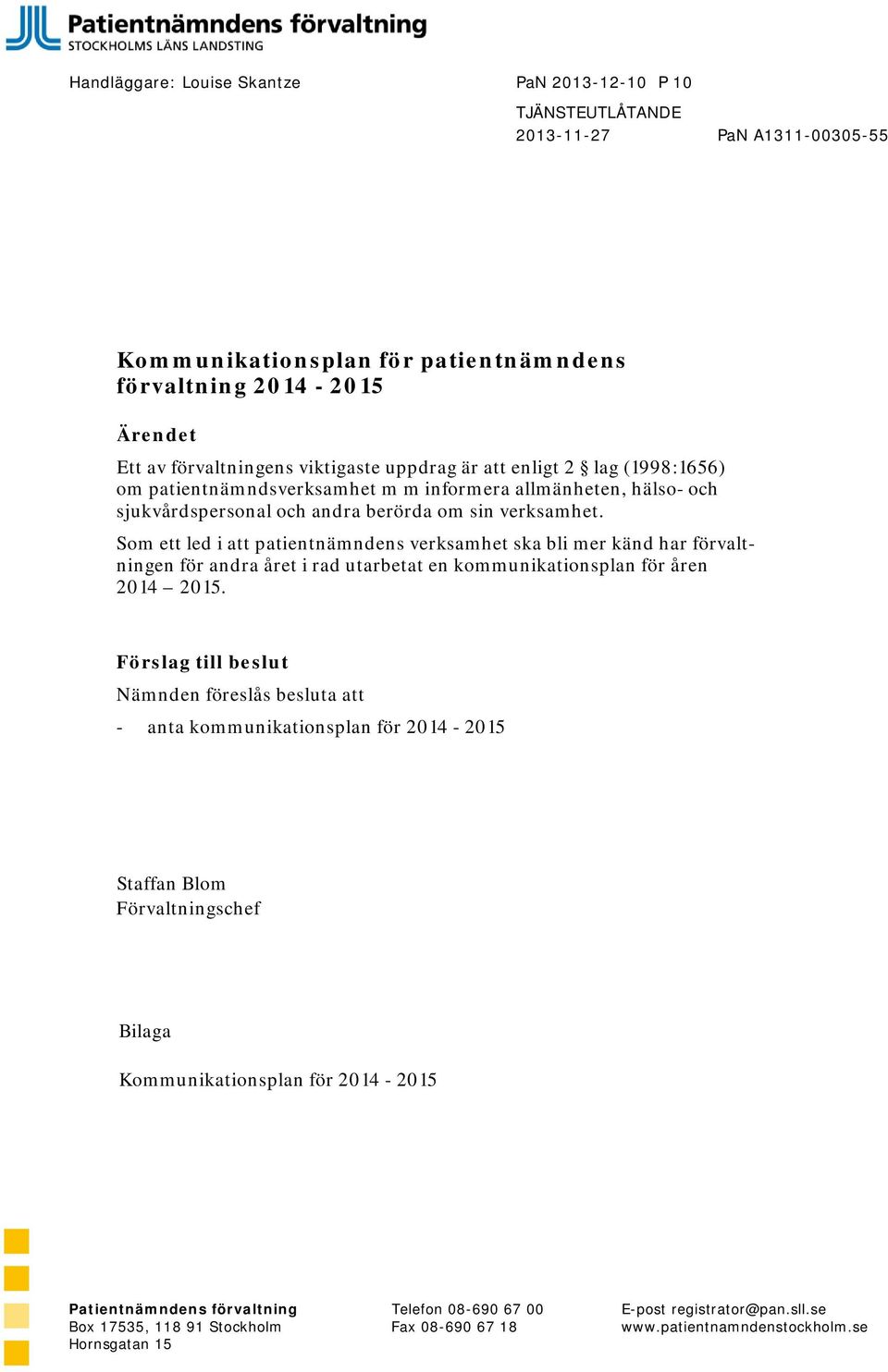 Som ett led i att patientnämndens verksamhet ska bli mer känd har förvaltningen för andra året i rad utarbetat en kommunikationsplan för åren 2014 2015.