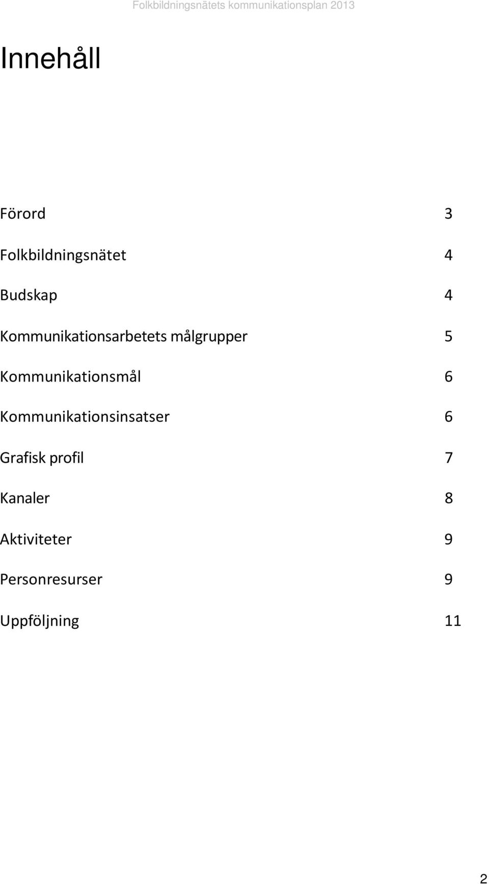 Kommunikationsmål 6 Kommunikationsinsatser 6