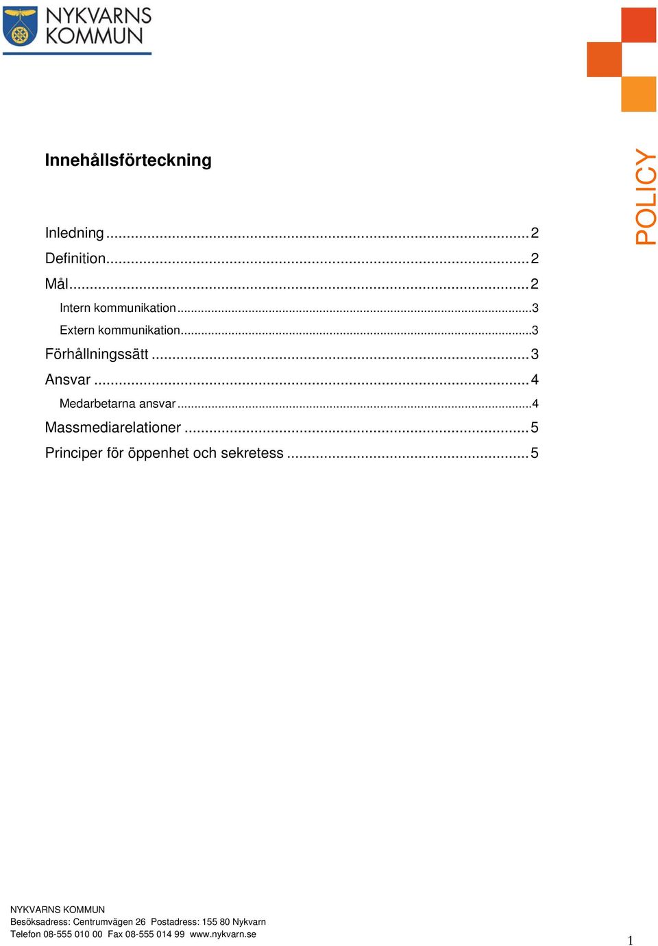 .. 3 Förhållningssätt... 3 Ansvar... 4 Medarbetarna ansvar.