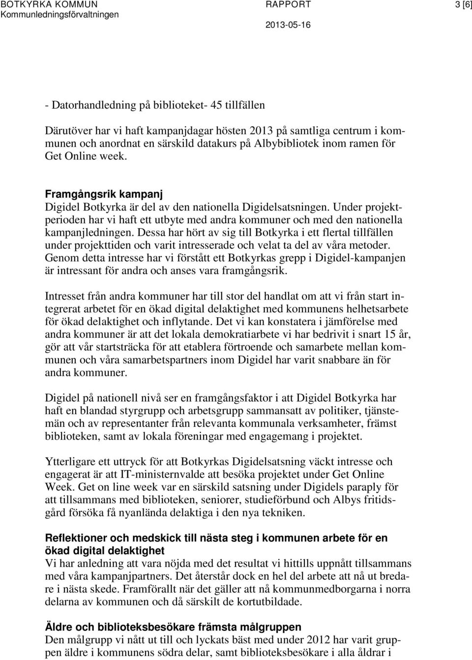 Under projektperioden har vi haft ett utbyte med andra kommuner och med den nationella kampanjledningen.