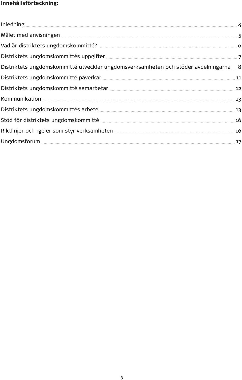 avdelningarna 8 Distriktets ungdomskommitté påverkar 11 Distriktets ungdomskommitté samarbetar 12 Kommunikation 13