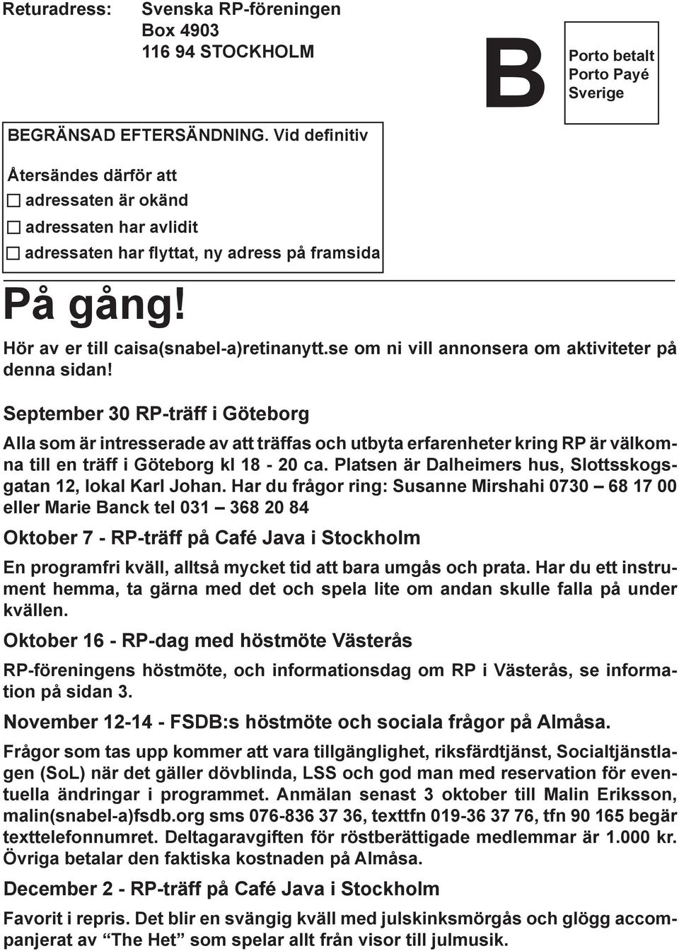 Hör av er till caisa(snabel-a)retinanytt.se om ni vill annonsera om aktiviteter på denna sidan!