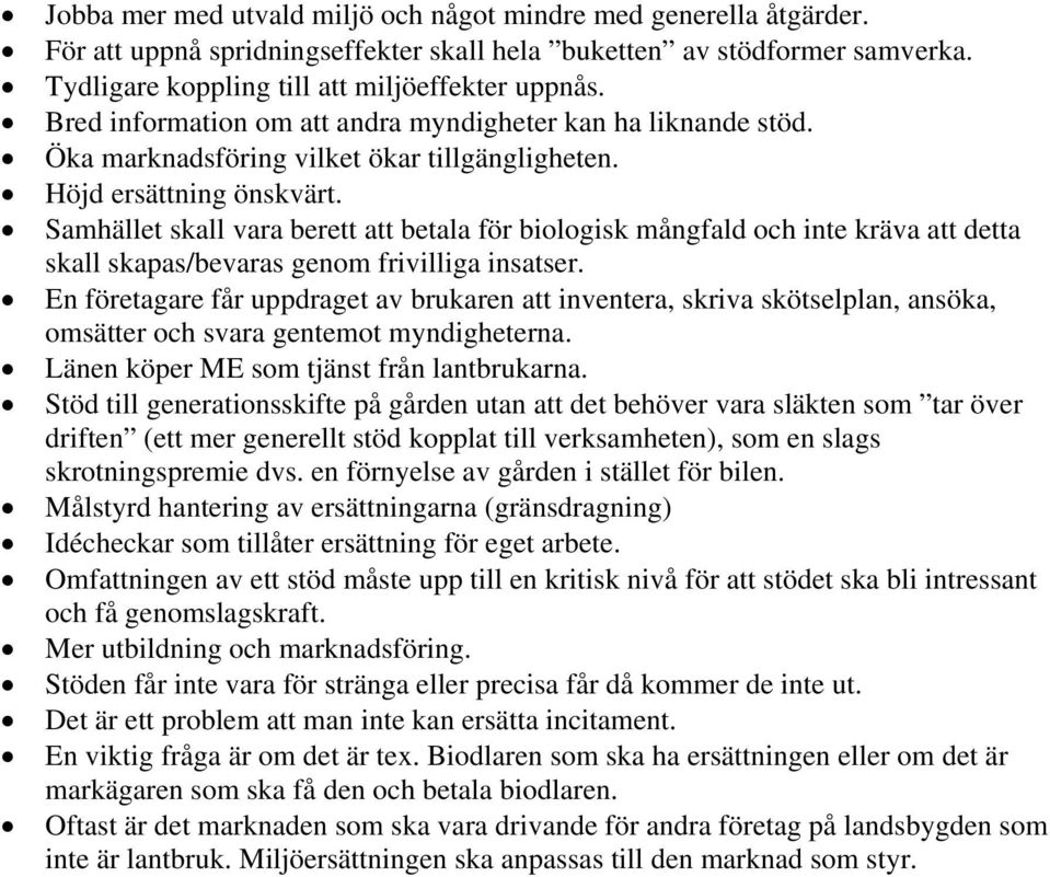 Samhället skall vara berett att betala för biologisk mångfald och inte kräva att detta skall skapas/bevaras genom frivilliga insatser.