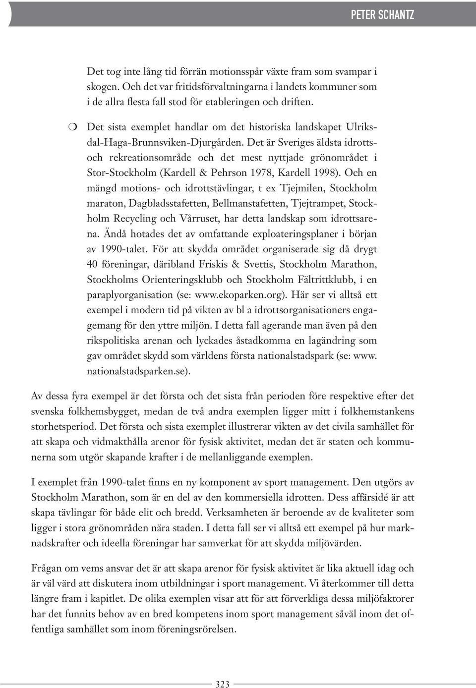 Det sista exemplet handlar om det historiska landskapet Ulriksdal-Haga-Brunnsviken-Djurgården.