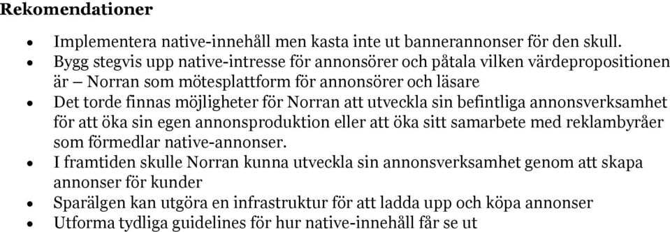 möjligheter för Norran att utveckla sin befintliga annonsverksamhet för att öka sin egen annonsproduktion eller att öka sitt samarbete med reklambyråer som förmedlar