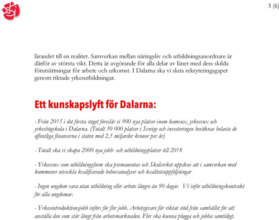 Ett kunskapslyft för Dalarna: - Från 2015 i det första steget föreslår vi 900 nya platser inom komvux, yrkesvux och yrkeshögskola i Dalarna.