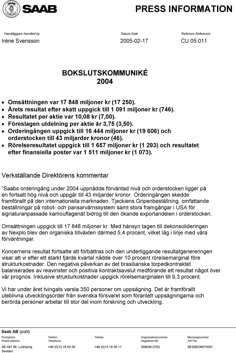 Orderingången uppgick till 16 444 miljoner kr (19 606) och orderstocken till 43 miljarder kronor (46).