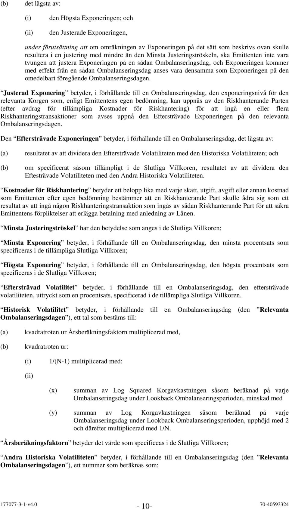 Ombalanseringsdag anses vara densamma som Exponeringen på den omedelbart föregående Ombalanseringsdagen.