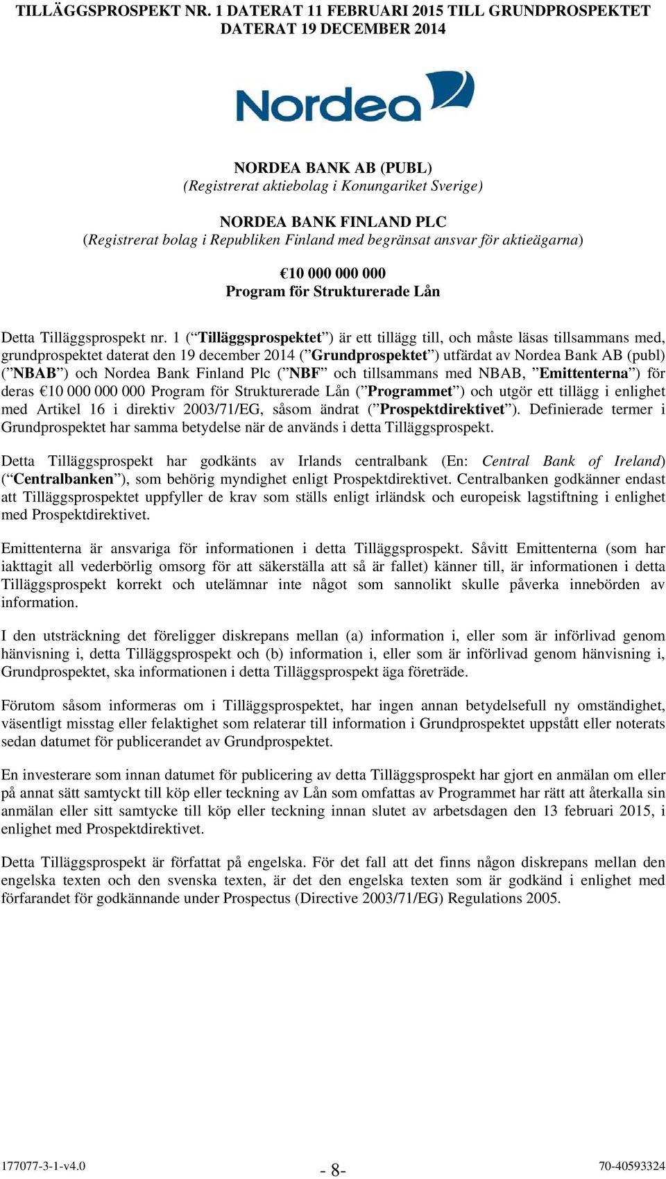 Finland med begränsat ansvar för aktieägarna) 10 000 000 000 Program för Strukturerade Lån Detta Tilläggsprospekt nr.