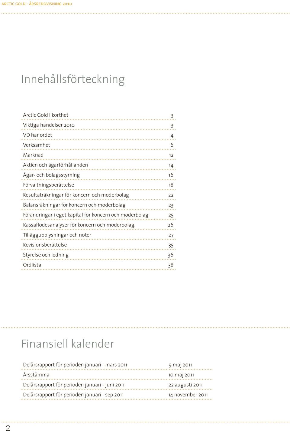 Kassaflödesanalyser för koncern och moderbolag.