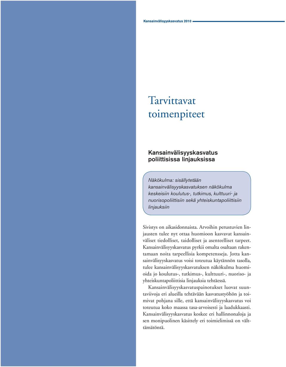 Arvoihin perustuvien linjausten tulee nyt ottaa huomioon kasvavat kansainväliset tiedolliset, taidolliset ja asenteelliset tarpeet.