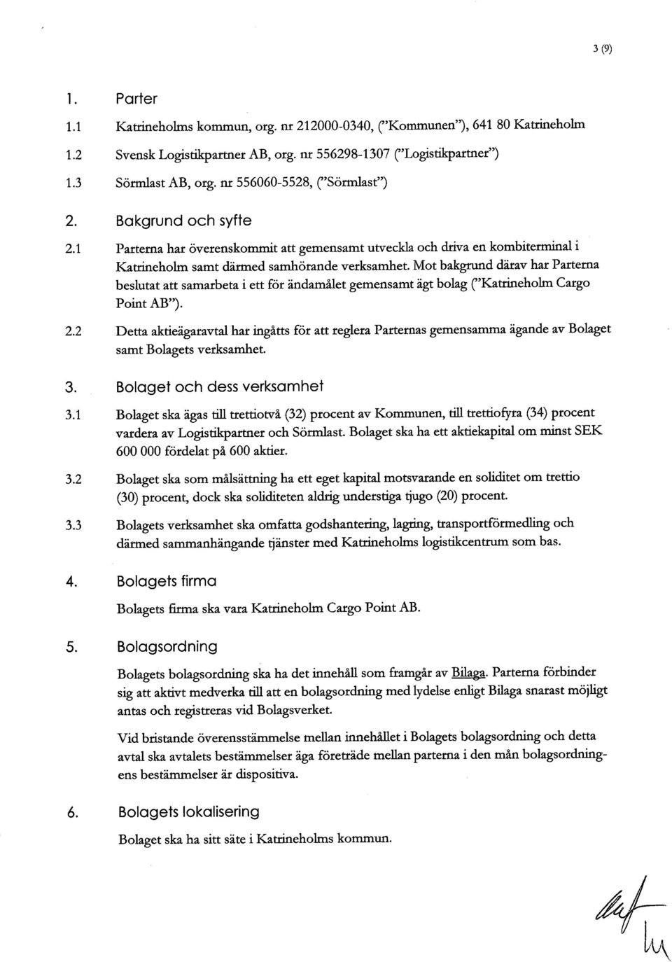 Mot bakgrd därav har Partema beslutat art samarbeta i ert för ändamålet gemensamt ägt bolag r'~uieholi Cargo Point AB"). 2.